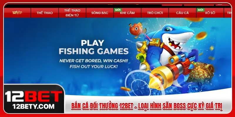 chơi bắn cá đổi thưởng 12BET