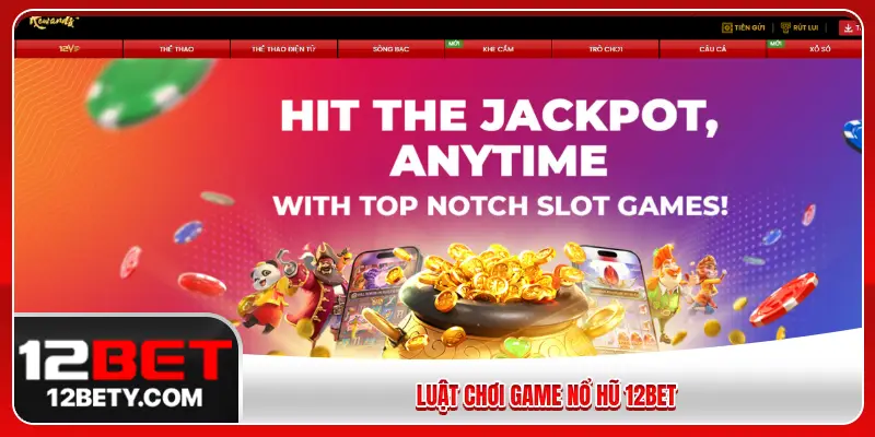Luật chơi game nổ hũ 12BET