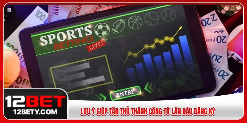 Lưu ý giúp tân thủ thành công từ lần đầu đăng ký