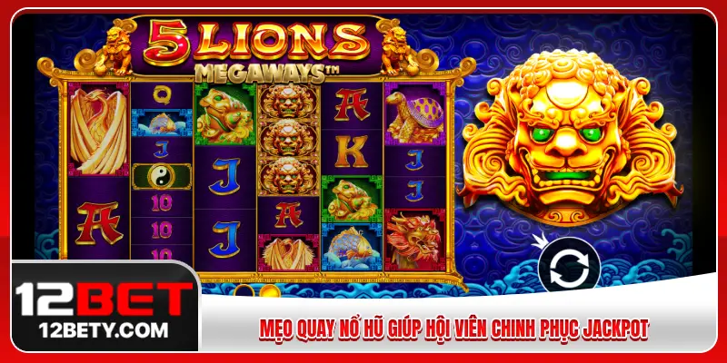 Mẹo quay nổ hũ giúp hội viên chinh phục jackpot