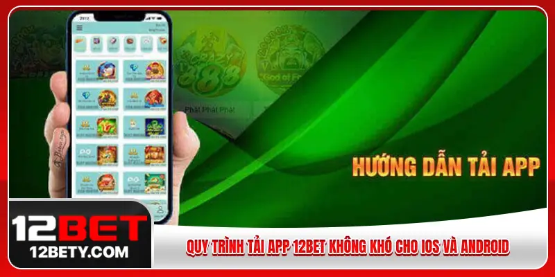 Quy trình tải app 12BET không khó cho IOS và Android