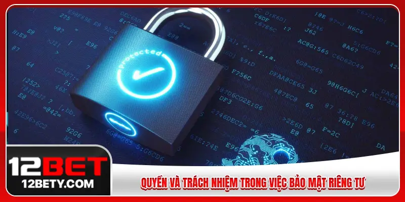 Quyền và trách nhiệm của người dùng trong việc bảo mật riêng tư