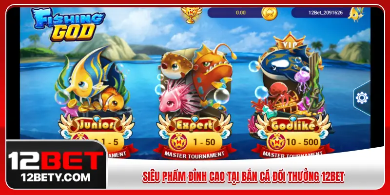 Siêu phẩm đỉnh cao tại bắn cá đổi thưởng 12BET