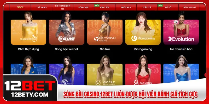 Sòng bài casino 12BET luôn được hội viên đánh giá tích cực