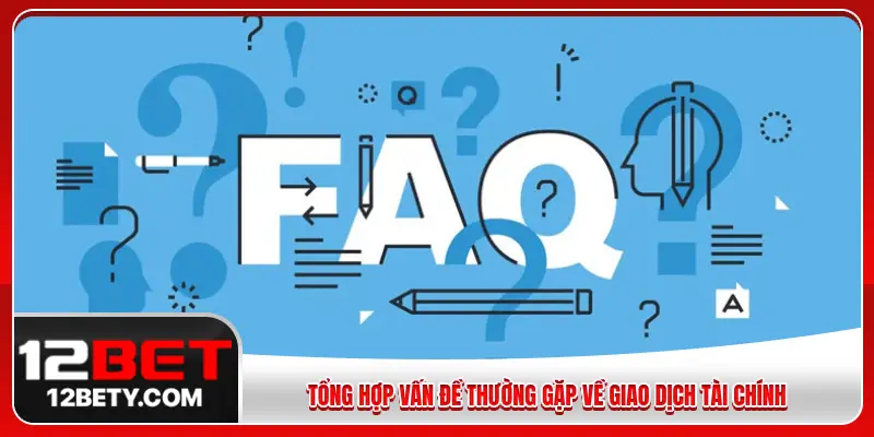 Tổng hợp vấn đề thường gặp về giao dịch tài chính